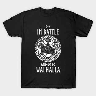 die in battle and go to walhalla T-Shirt